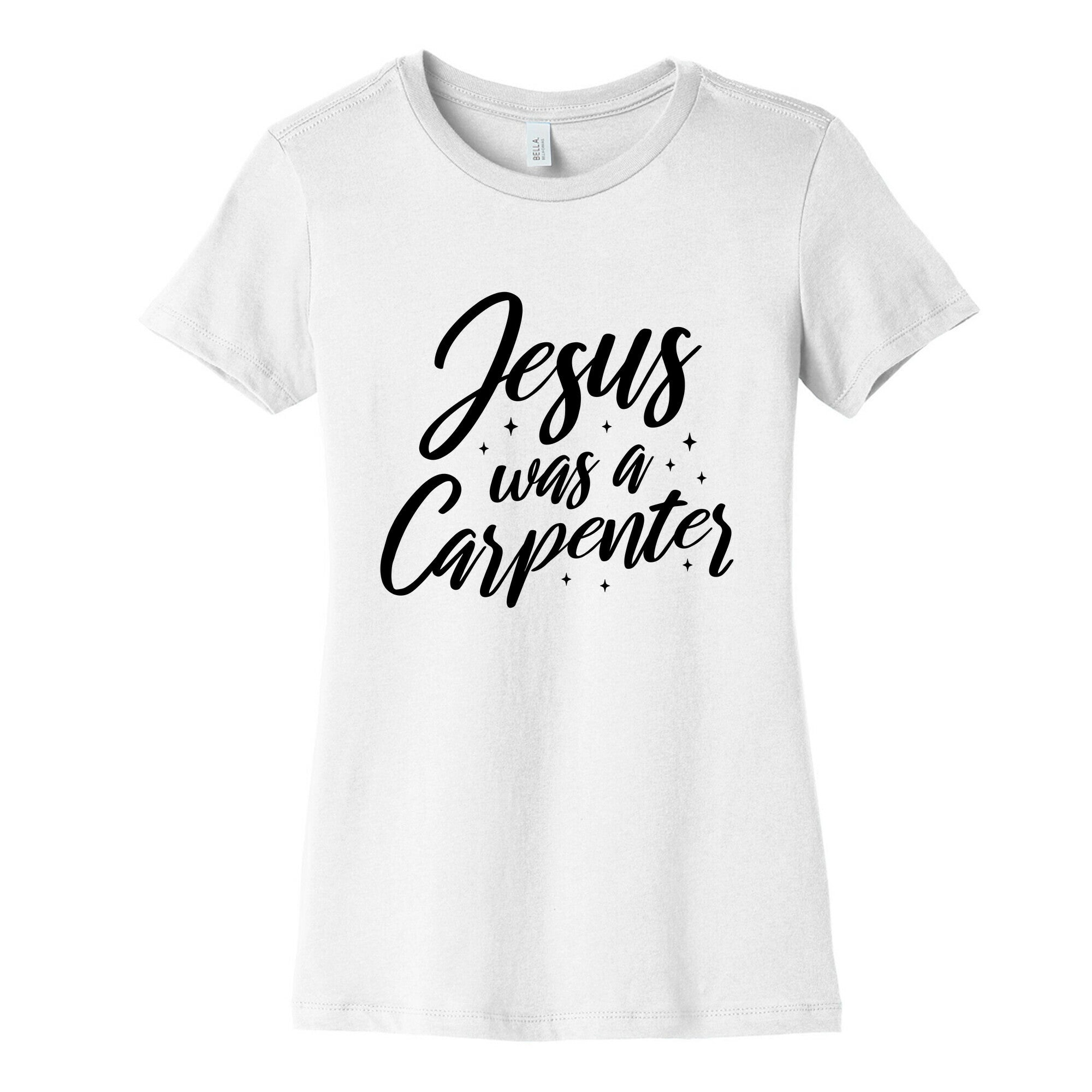 Jesus Was A Carpenter Womens Cotton Tee